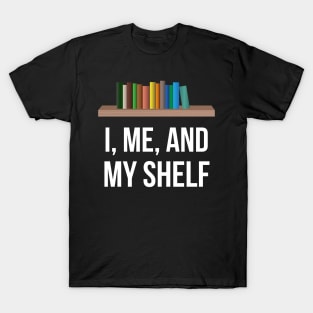 I, Me, And My Shelf T-Shirt